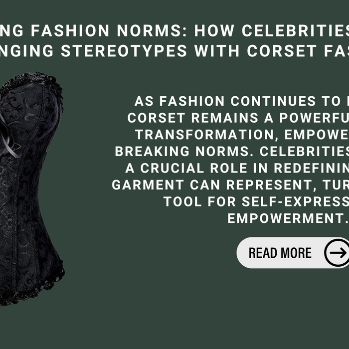 Breaking Fashion Norms: How Celebrities Are Challenging Stereotypes With Corset Fashion